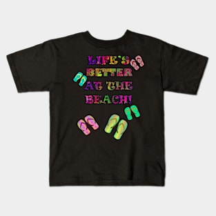 Life's Better At The Beach! Ocean Lovers Feeling Summer Vacation Kids T-Shirt